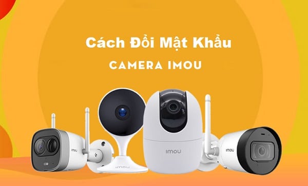 Tại sao cần đổi mật khẩu camera Imou Life