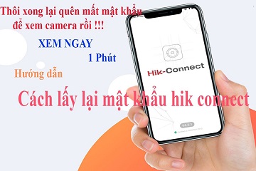 Hướng dẫn cách đổi và lấy lại mật khẩu Hik-Connect